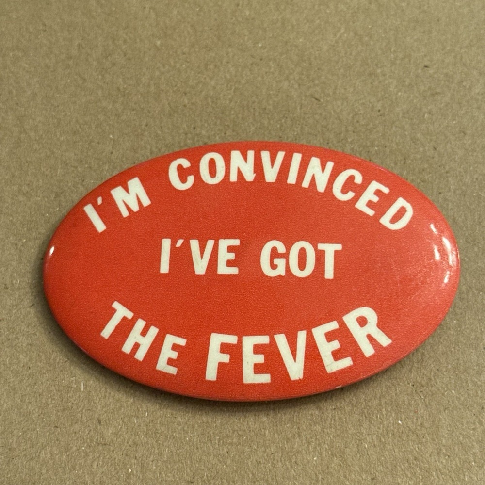 I'm Convinced I've Got The Fever Red Vintage Pinback Button Pin Oval